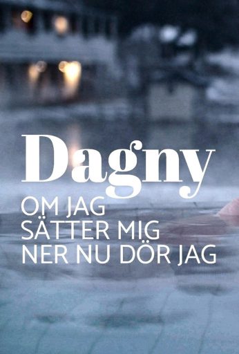 Dagny – Om jag sätter mig ner nu dör jag